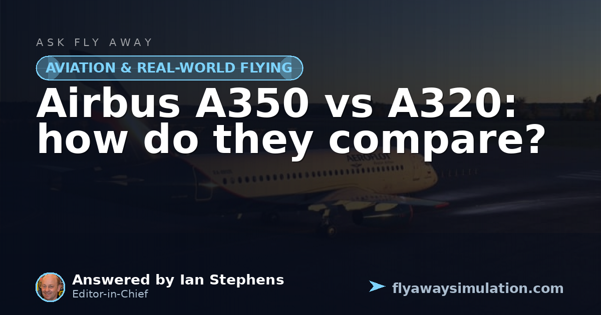 Airbus A350 vs A320: how do they compare? | Fly Away Simulation