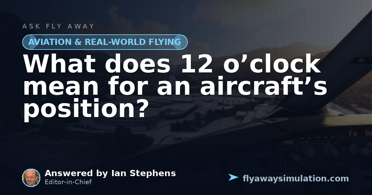 What does 12 o’clock mean for an aircraft’s position? | Fly Away Simulation