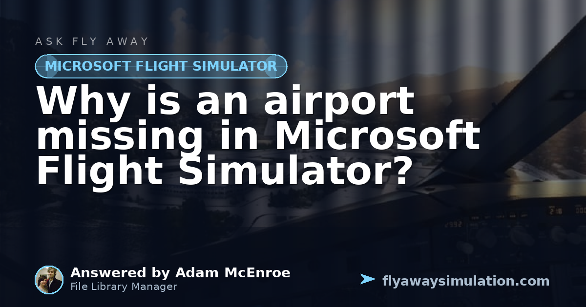 Missing Insert Why is an airport missing in Microsoft Flight Simulator? | Fly Away ...