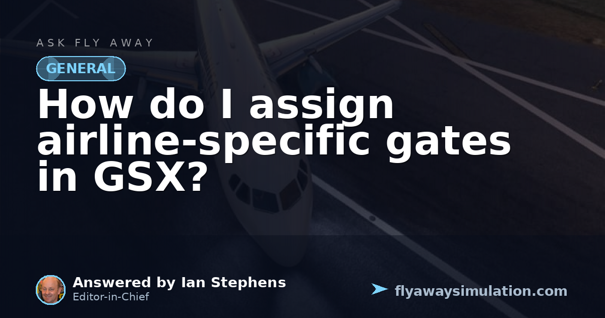 How do I assign airline-specific gates in GSX? | Fly Away Simulation