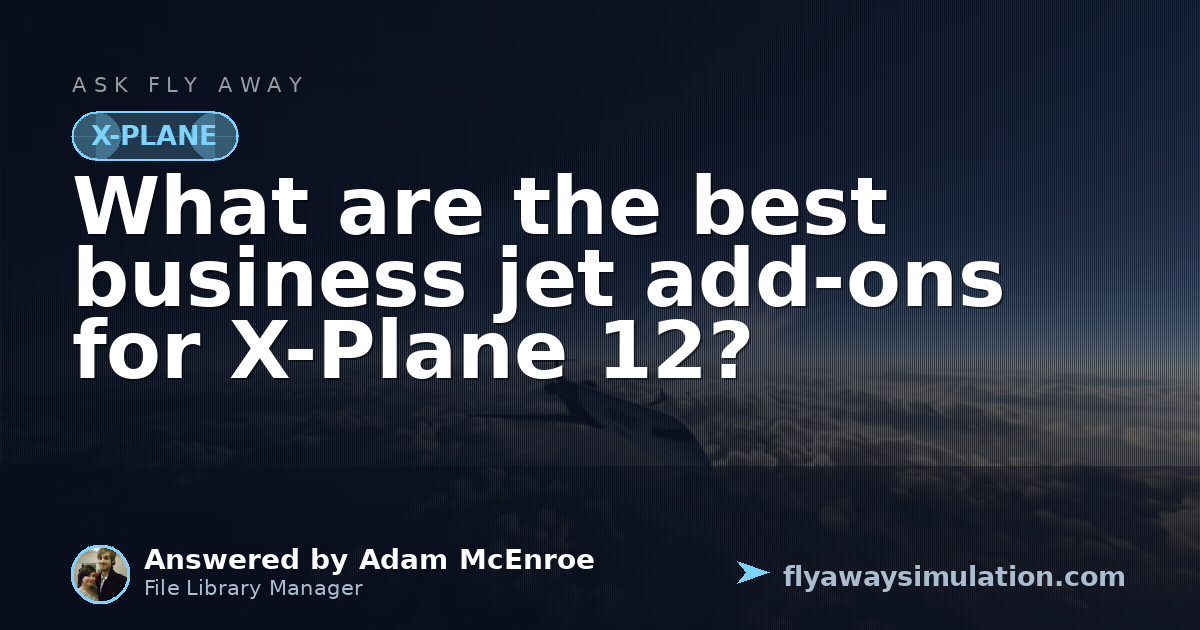 What are the best business jet add-ons for X-Plane 12? | Fly Away ...