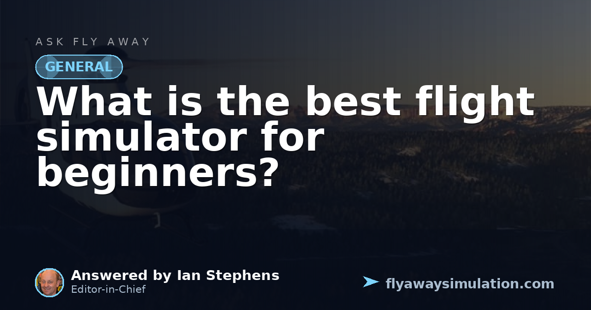What is the best flight simulator for beginners? | Fly Away Simulation