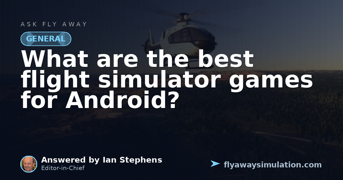 What are the best flight simulator games for Android? | Fly Away Simulation