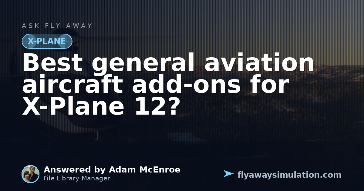 Best general aviation aircraft add-ons for X-Plane 12? | Fly Away ...