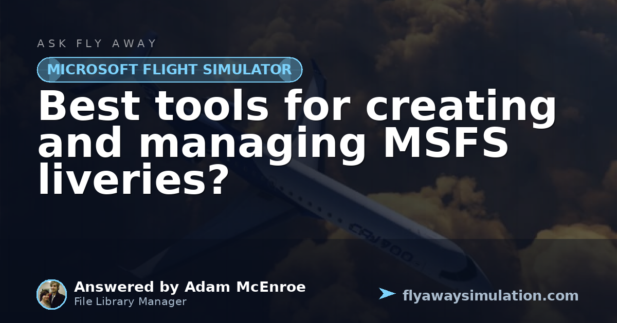 Best tools for creating and managing MSFS liveries? | Fly Away Simulation