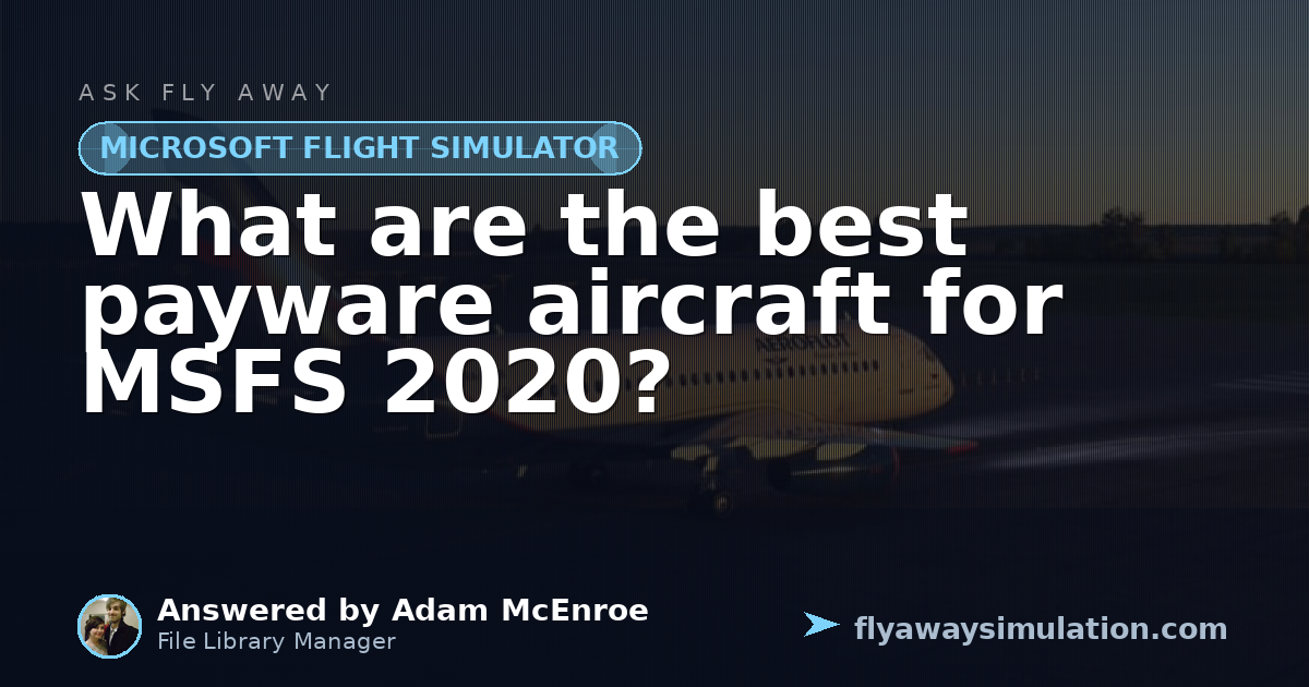 Payware What are the best payware aircraft for MSFS 2020? | Fly Away Simulation