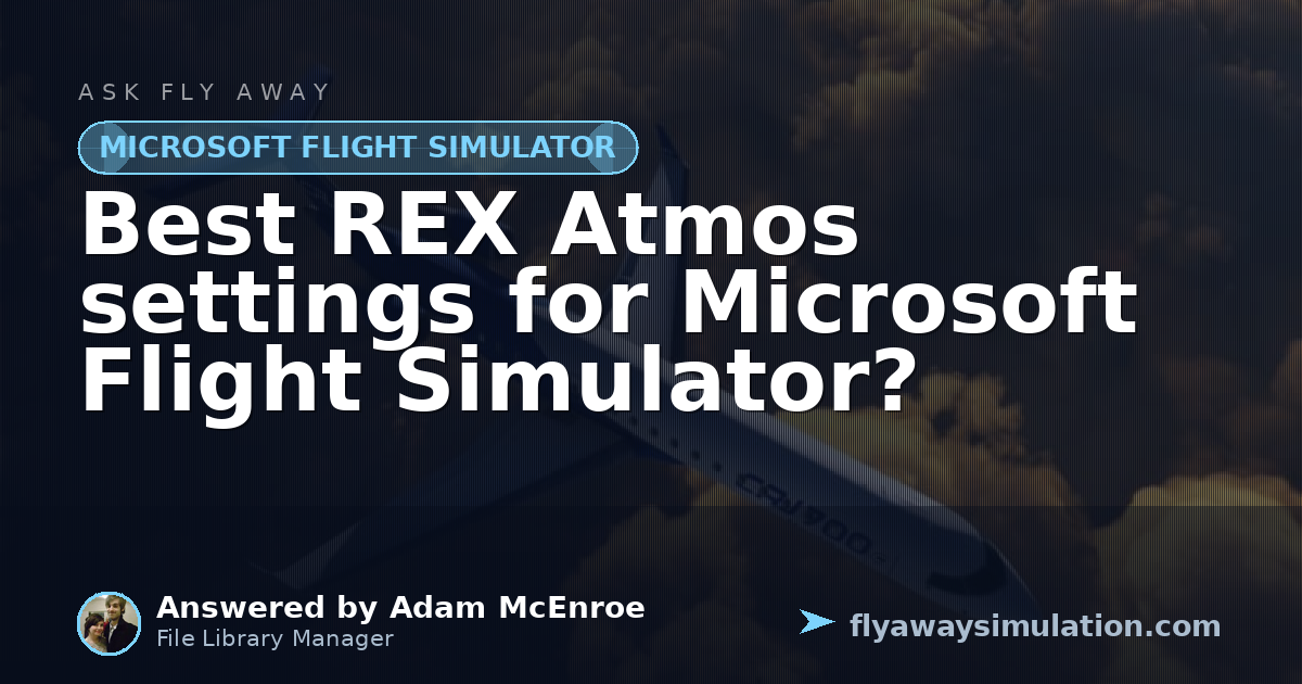 Best REX Atmos settings for Microsoft Flight Simulator? | Fly Away ...