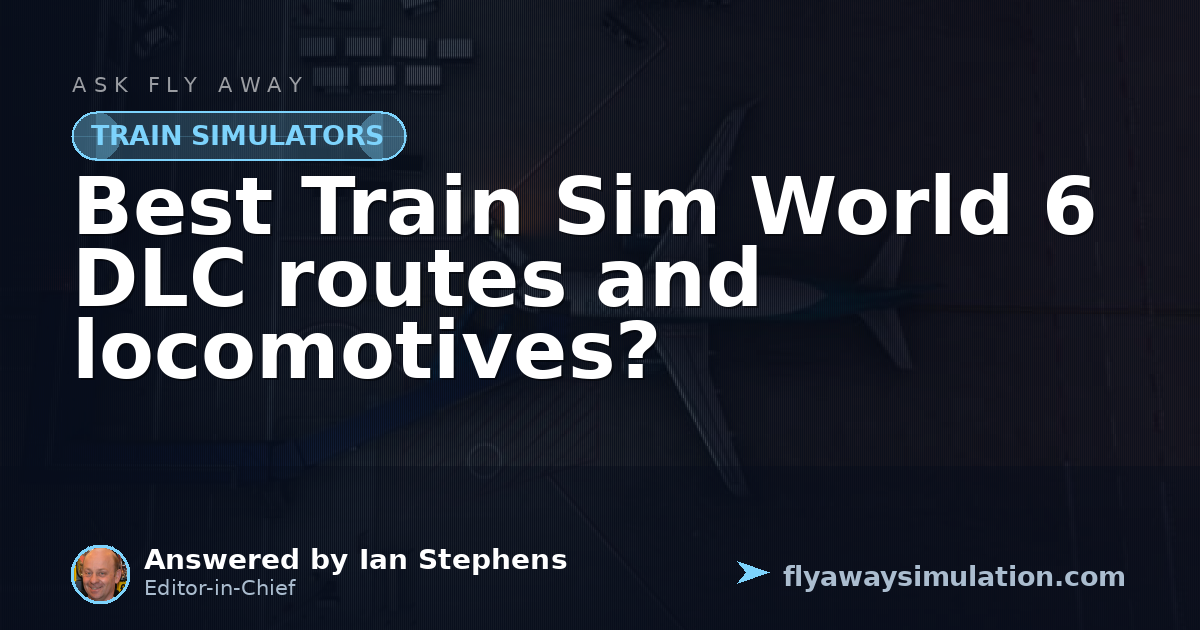 Best Train Sim World 6 DLC routes and locomotives? | Fly Away Simulation