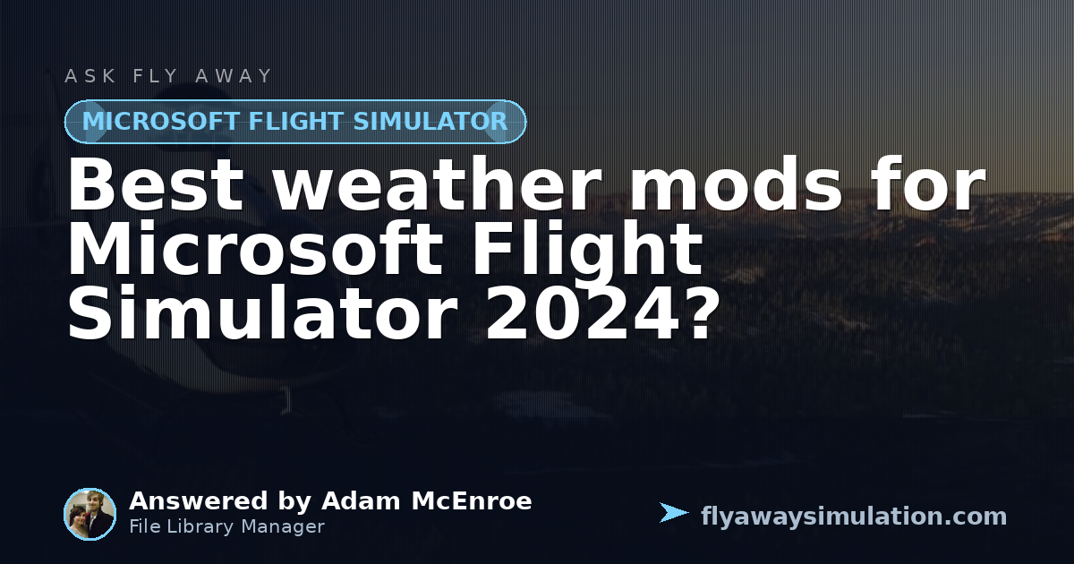 Best weather mods for Microsoft Flight Simulator 2024? | Fly Away ...