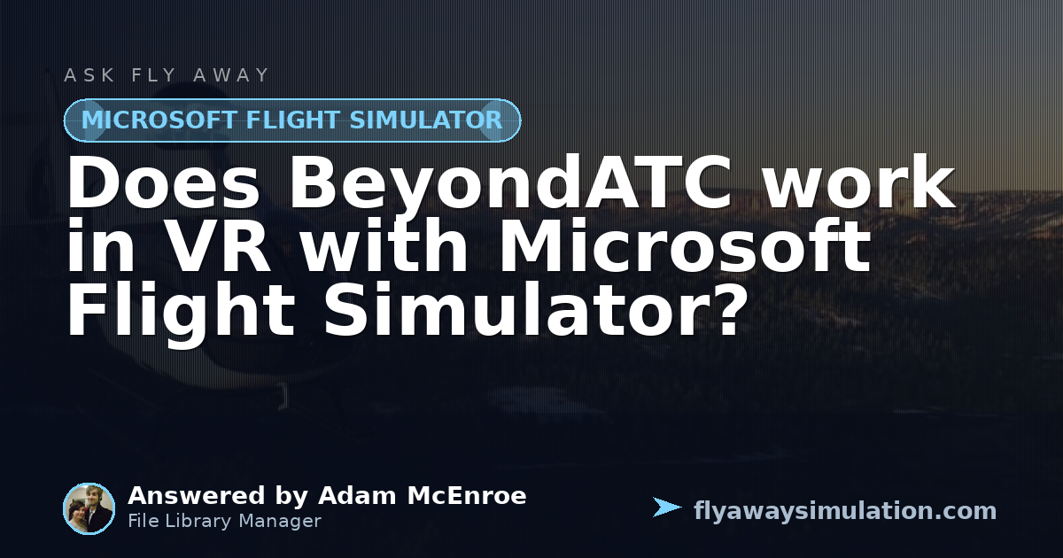 Flight Simulation Software Vr Does BeyondATC work in VR with Microsoft Flight Simulator? | Fly Away ...