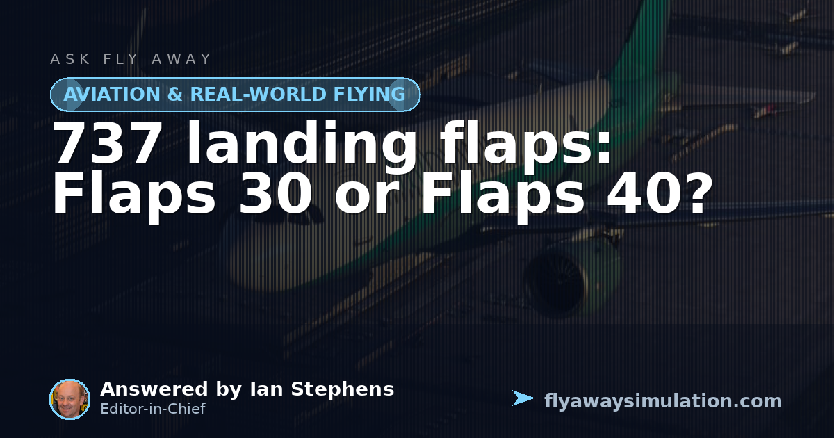 737 landing flaps: Flaps 30 or Flaps 40? | Fly Away Simulation