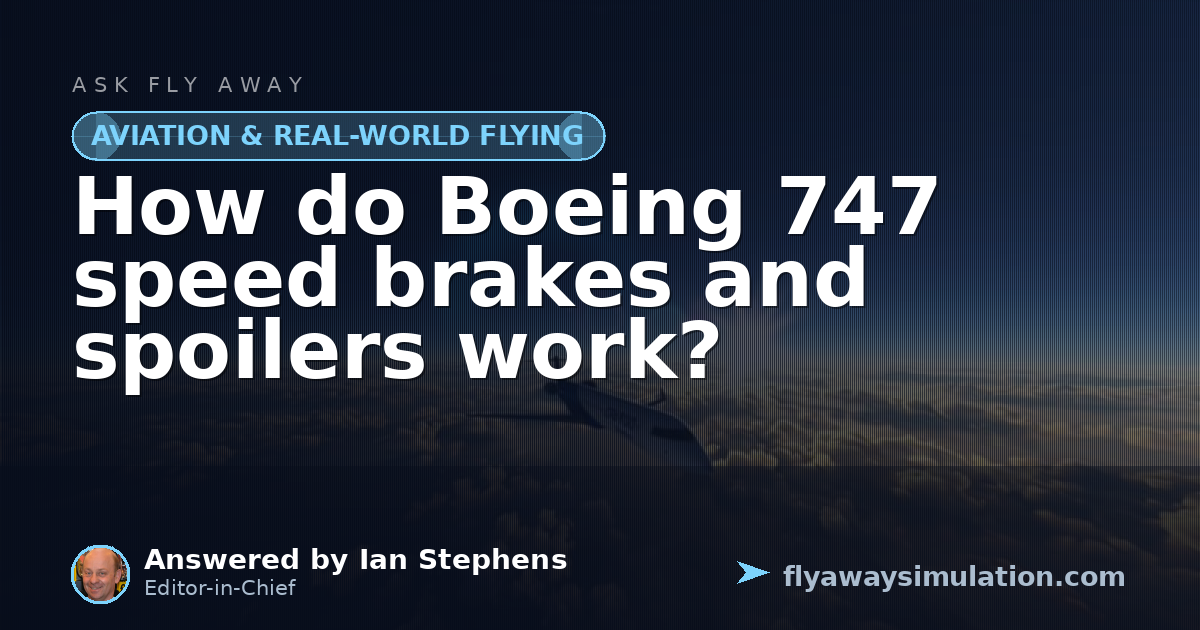 How do Boeing 747 speed brakes and spoilers work? | Fly Away Simulation