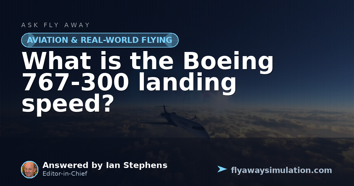 What is the Boeing 767-300 landing speed? | Fly Away Simulation