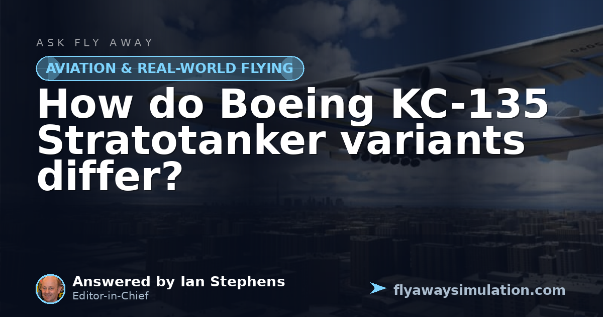 How do Boeing KC-135 Stratotanker variants differ? | Fly Away Simulation