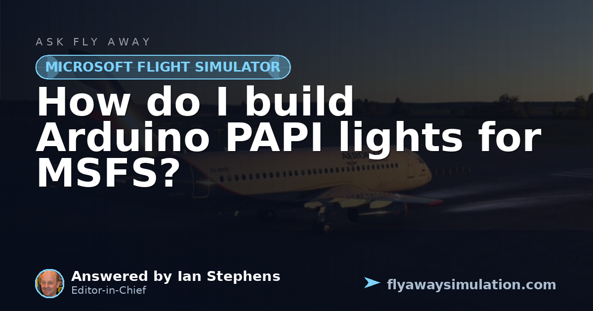 How do I build Arduino PAPI lights for MSFS? | Fly Away Simulation