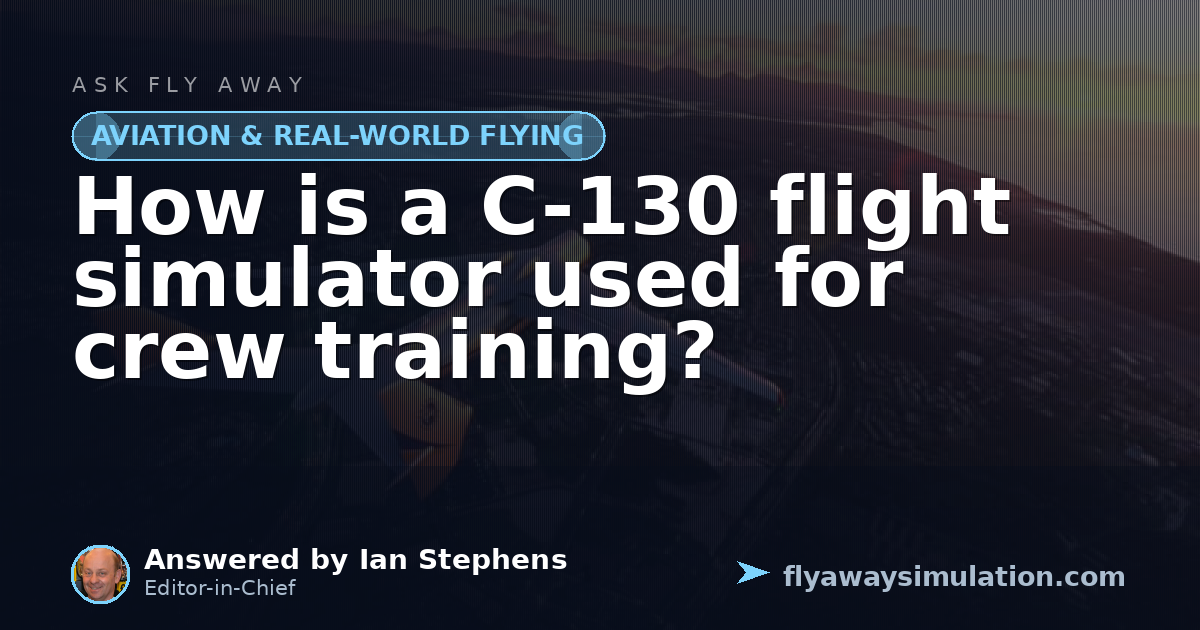 Simulated Instrument Flight How is a C-130 flight simulator used for crew training? | Fly Away ...