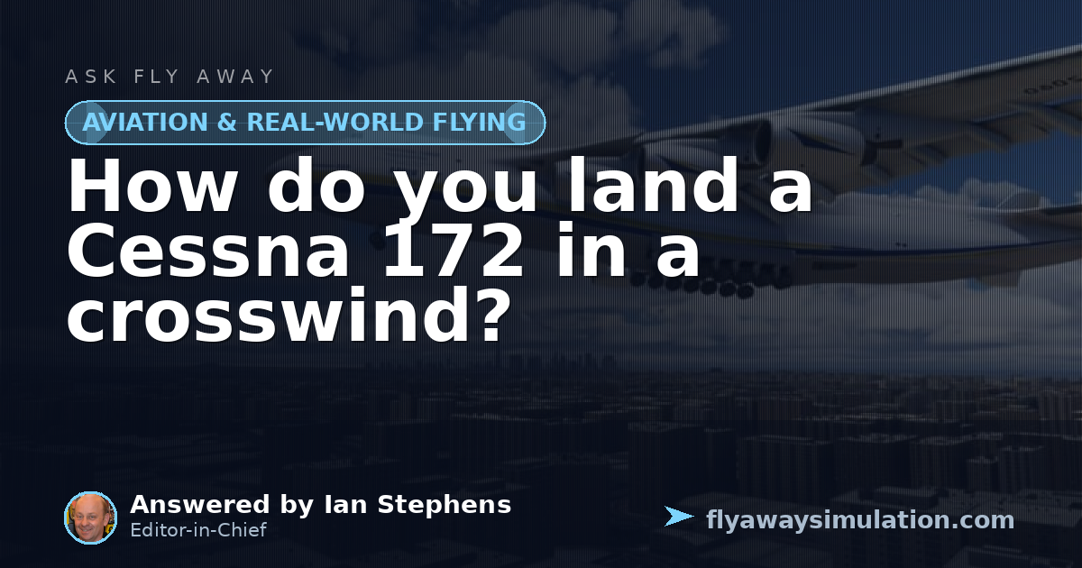 How do you land a Cessna 172 in a crosswind? | Fly Away Simulation