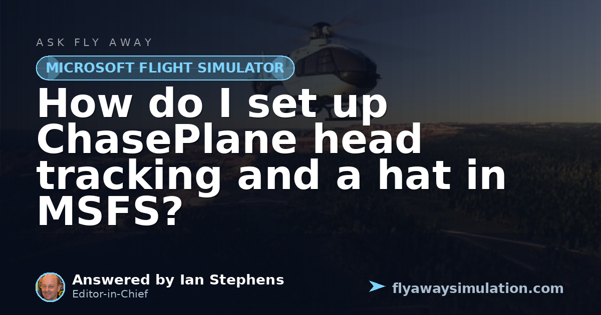 How do I set up ChasePlane head tracking and a hat in MSFS? | Fly Away ...