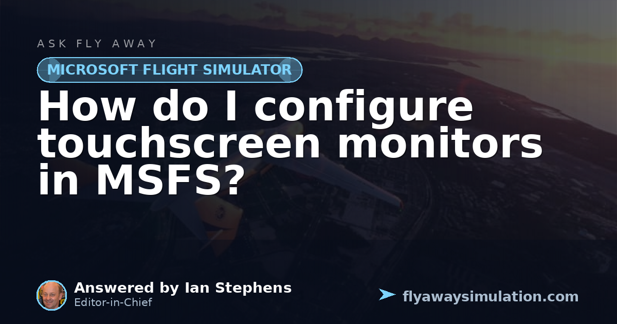 How do I configure touchscreen monitors in MSFS? | Fly Away Simulation