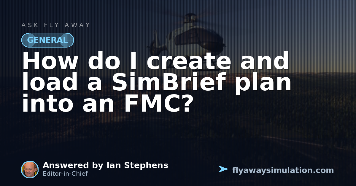 How do I create and load a SimBrief plan into an FMC? | Fly Away Simulation