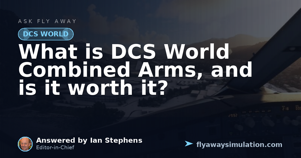 What is DCS World Combined Arms, and is it worth it? | Fly Away Simulation