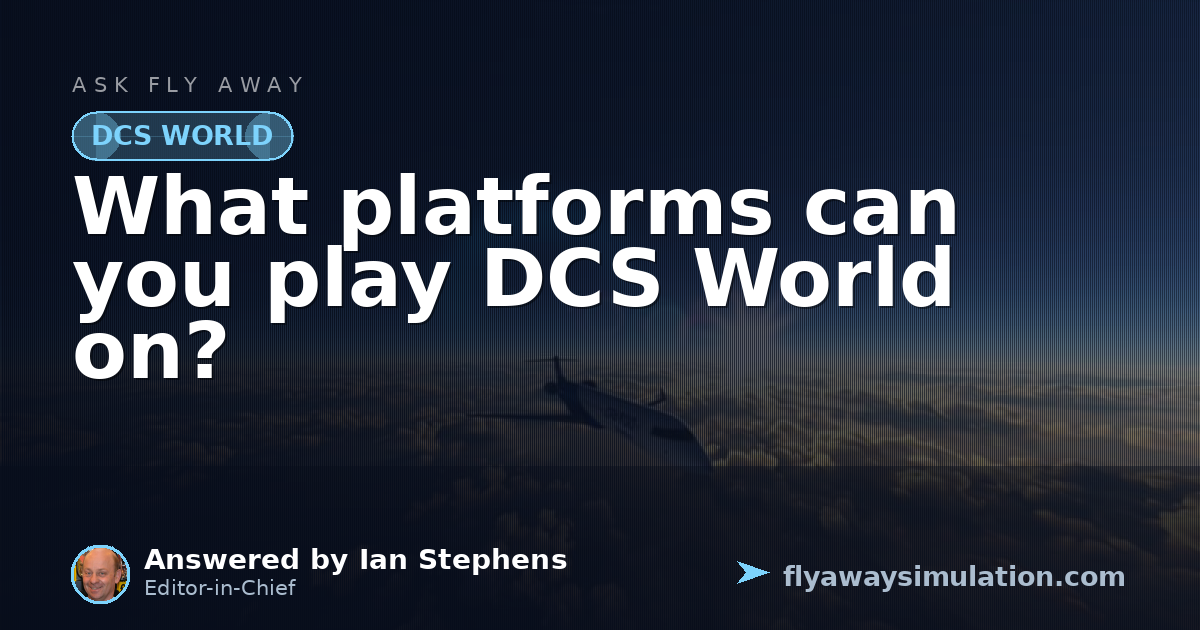What platforms can you play DCS World on? | Fly Away Simulation