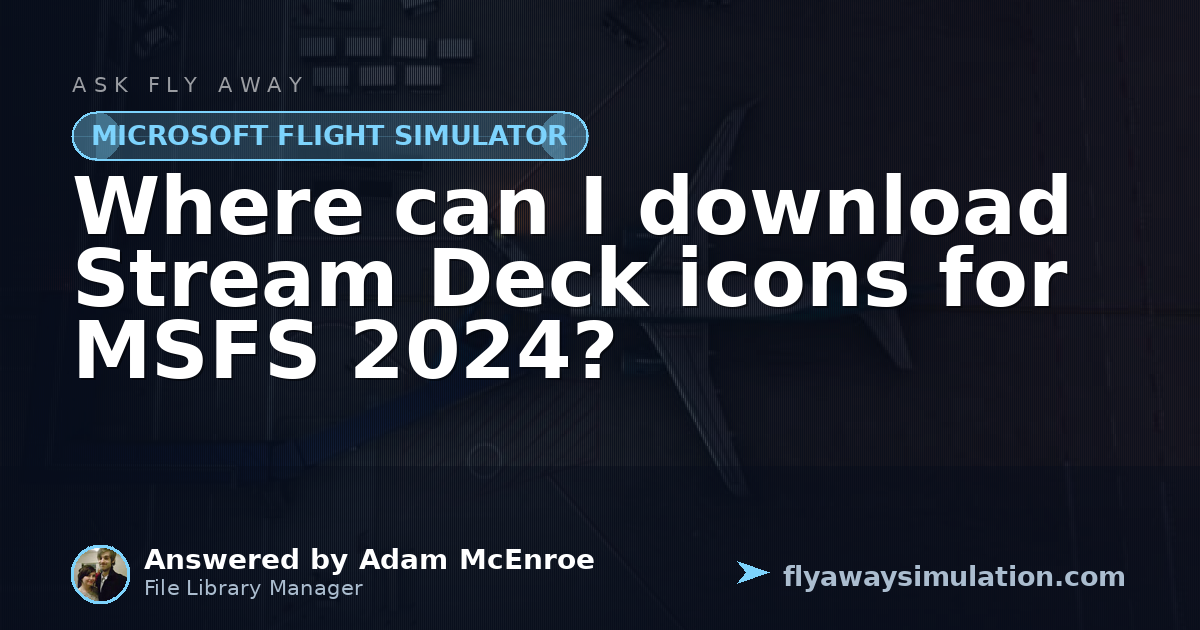 Where can I download Stream Deck icons for MSFS 2024? | Fly Away Simulation