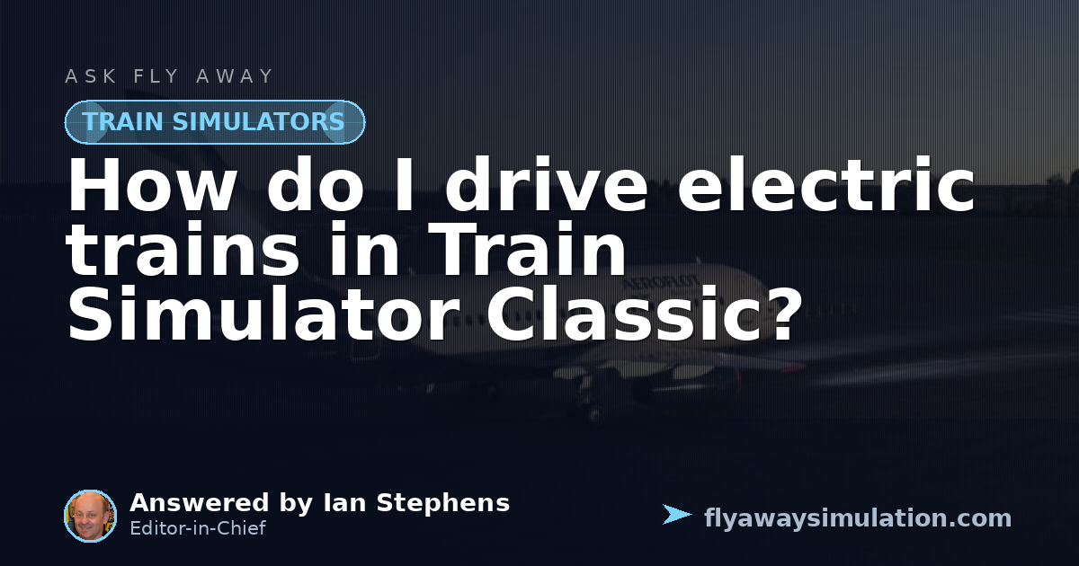 How do I drive electric trains in Train Simulator Classic? | Fly Away ...