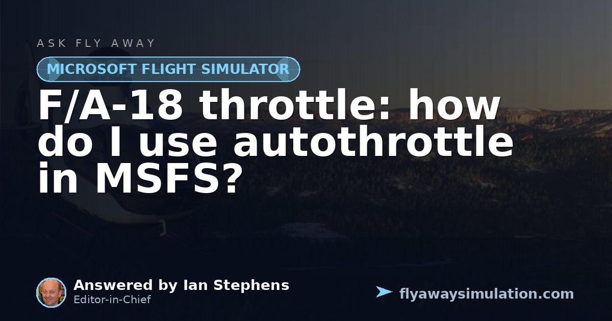 Angle Using Chart F/A-18 throttle: how do I use autothrottle in MSFS? | Fly Away Simulation