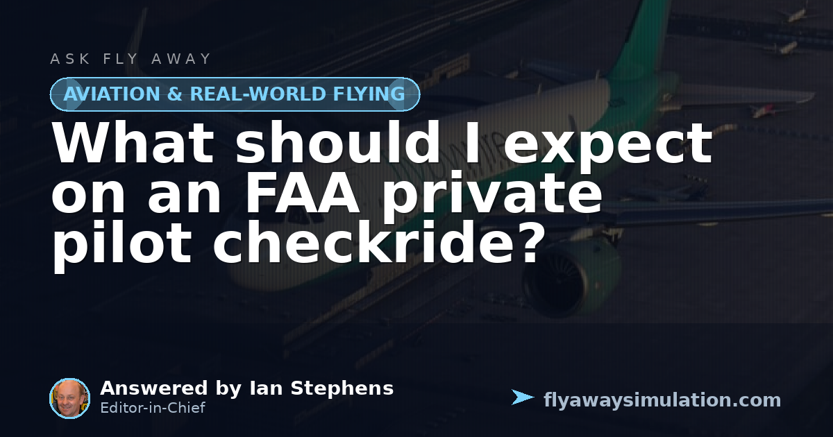 What should I expect on an FAA private pilot checkride? | Fly Away ...