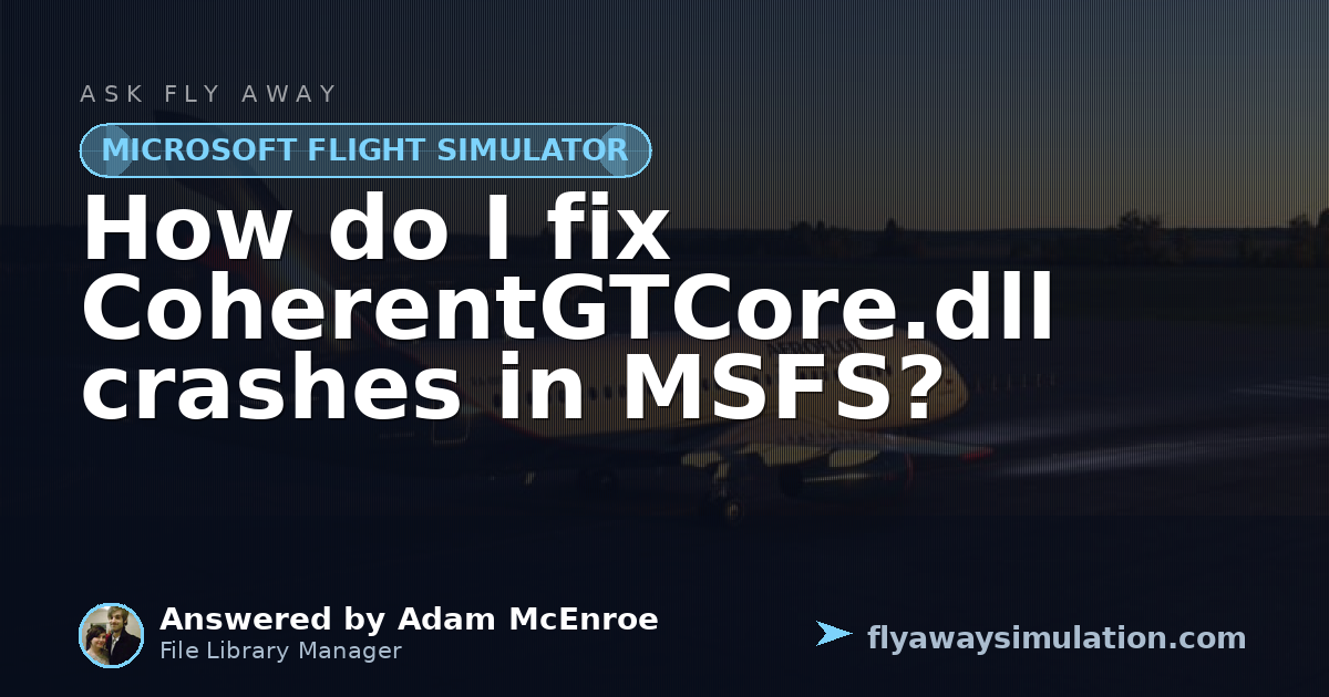 How do I fix CoherentGTCore.dll crashes in MSFS? | Fly Away Simulation