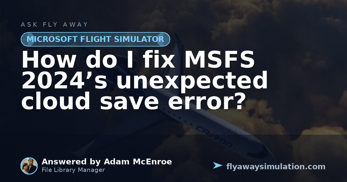 Access Pro Error How do I fix MSFS 2024’s unexpected cloud save error? | Fly Away Simulation