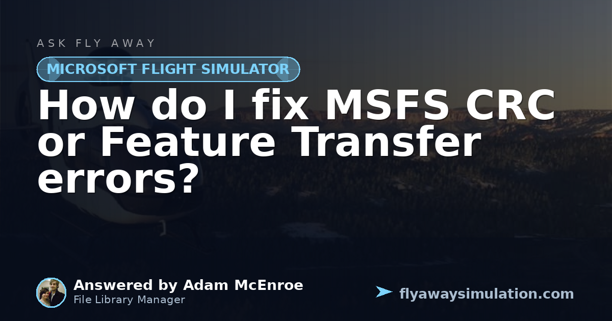 Access Pro Error How do I fix MSFS CRC or Feature Transfer errors? | Fly Away Simulation