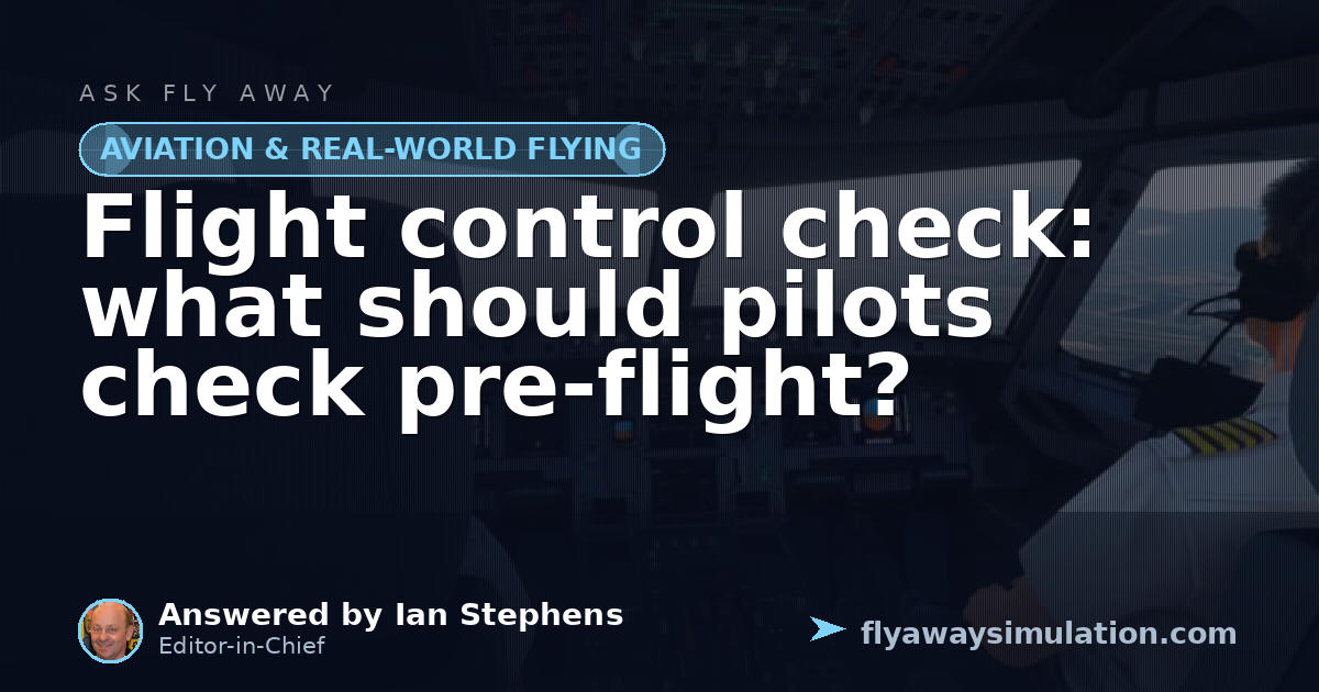 Flight control check: what should pilots check pre-flight? | Fly Away ...