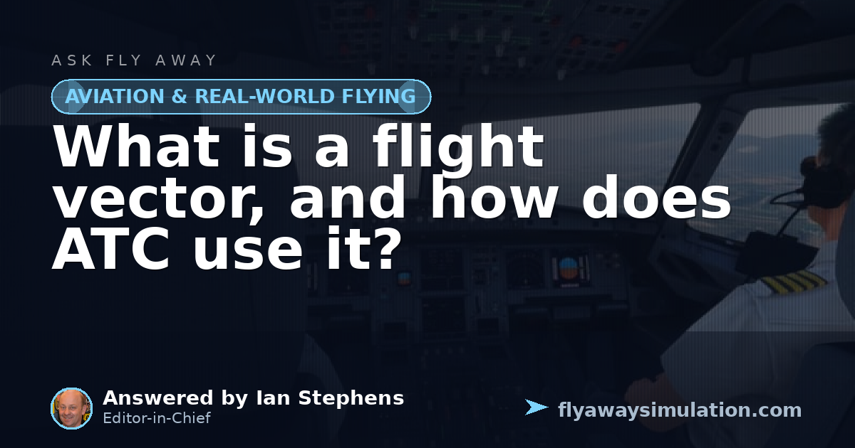 What is a flight vector, and how does ATC use it? | Fly Away Simulation