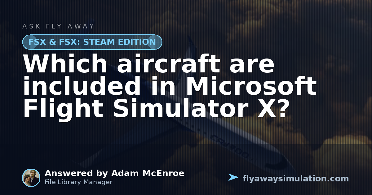 Which aircraft are included in Microsoft Flight Simulator X? | Fly Away ...