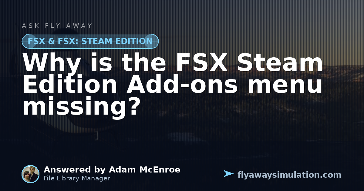 Why is the FSX Steam Edition Add-ons menu missing? | Fly Away Simulation