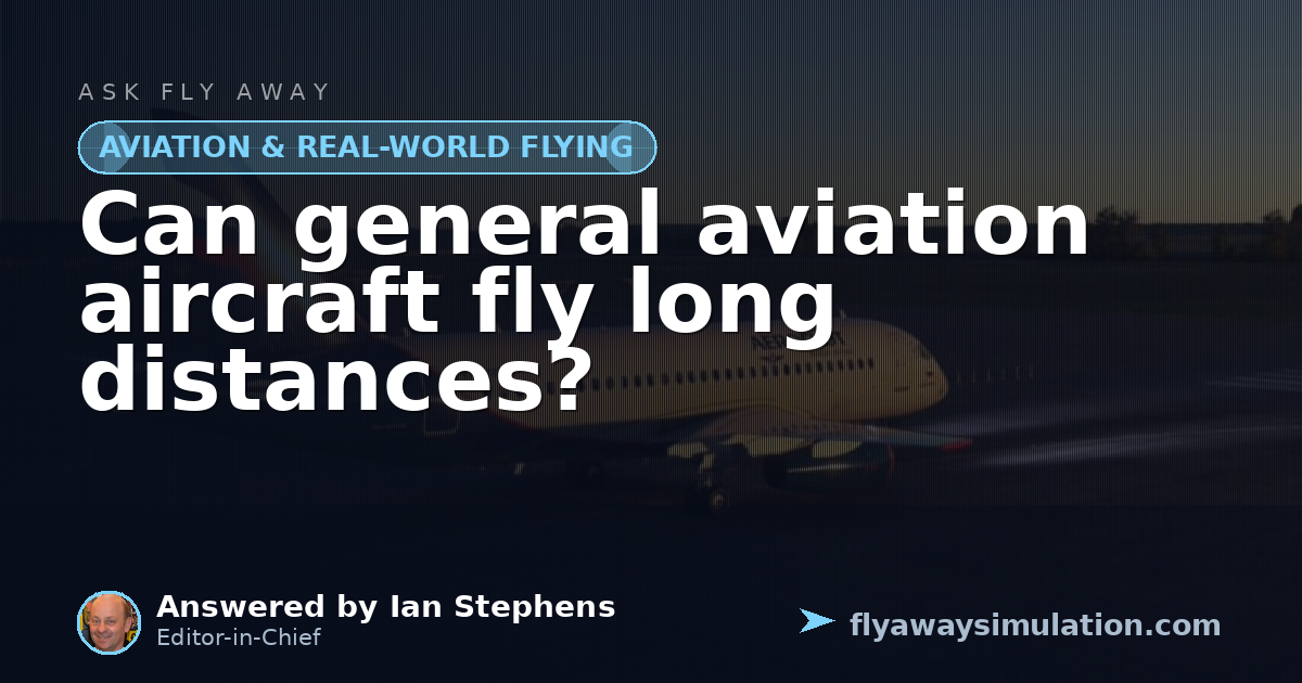 Can general aviation aircraft fly long distances? | Fly Away Simulation
