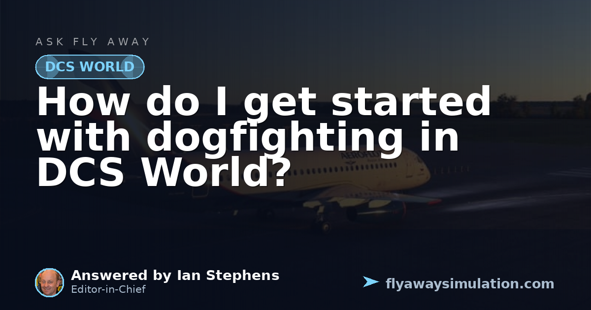 How do I get started with dogfighting in DCS World? | Fly Away Simulation