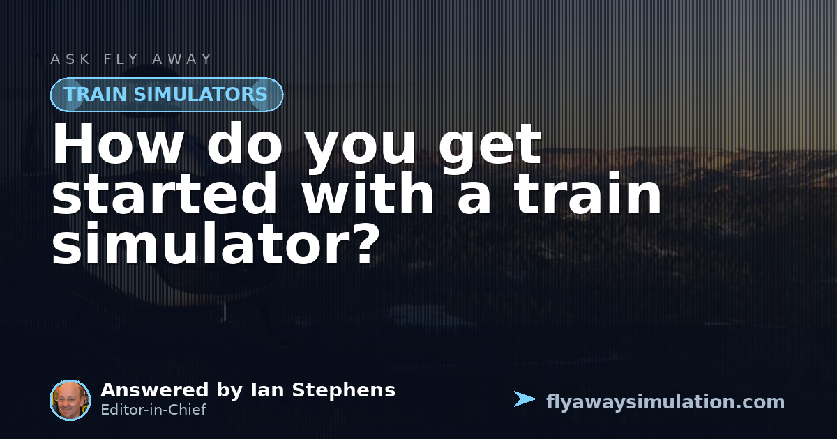 How Do You Get Started With A Train Simulator Fly Away Simulation how-do-you-get-started-with-a-train-simulator-fly-away-simulation