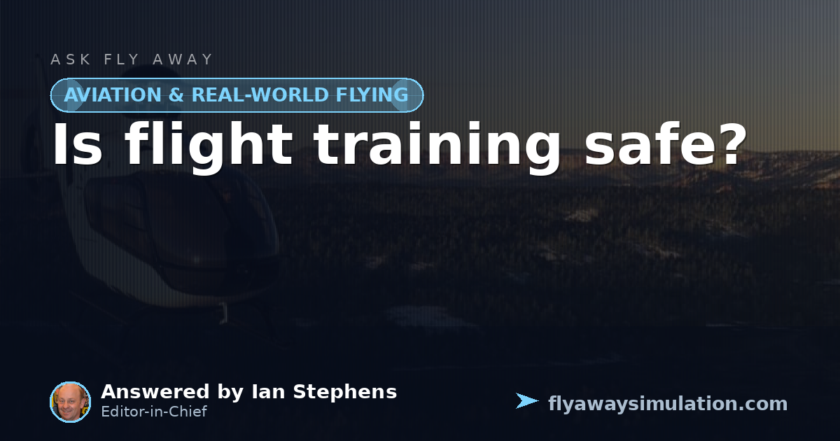Is flight training safe? | Fly Away Simulation