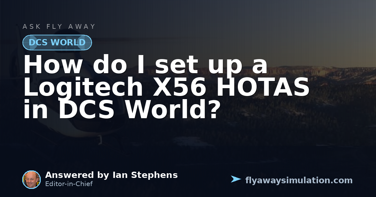 How do I set up a Logitech X56 HOTAS in DCS World? | Fly Away Simulation