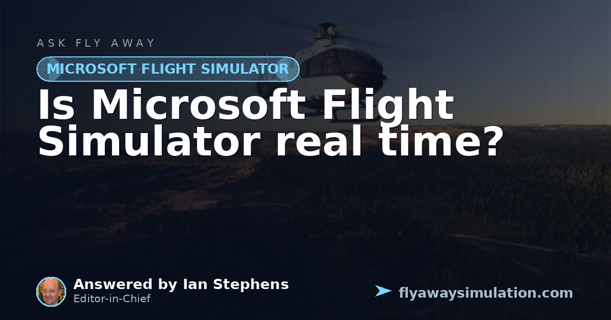 Flight Rime Is Microsoft Flight Simulator real time? | Fly Away Simulation