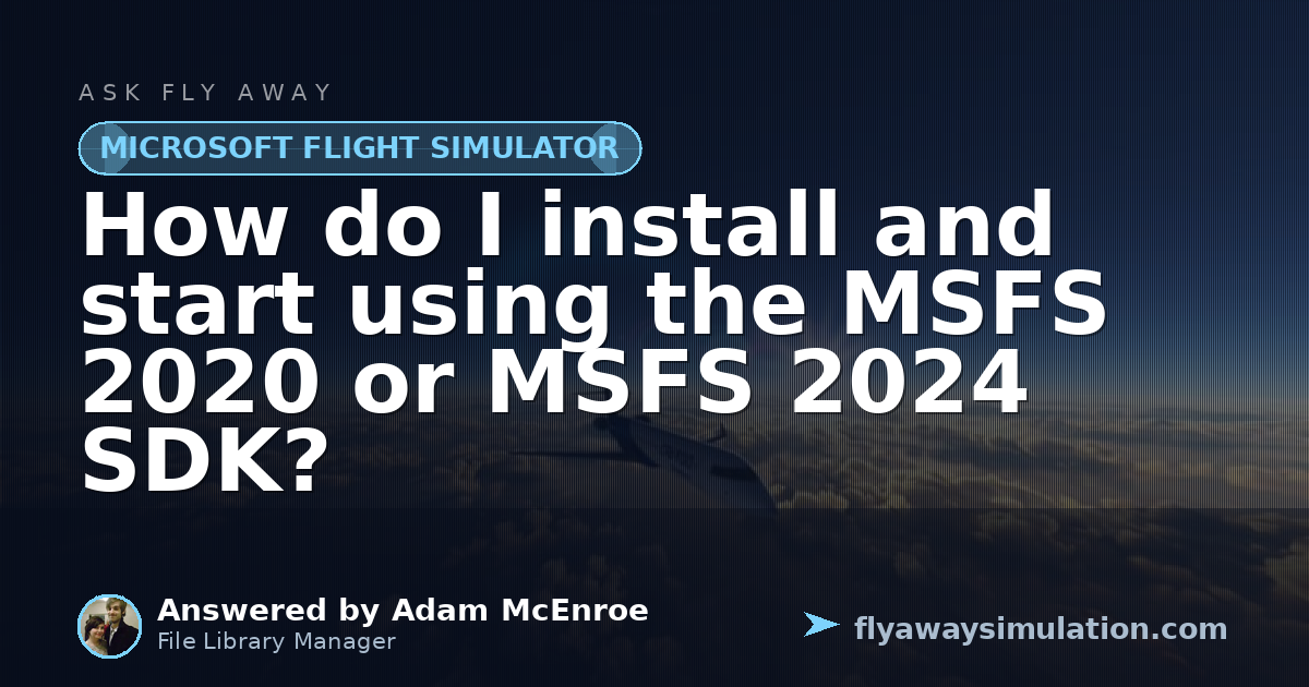 How do I install and start using the MSFS 2020 or MSFS 2024 SDK? | Fly ...