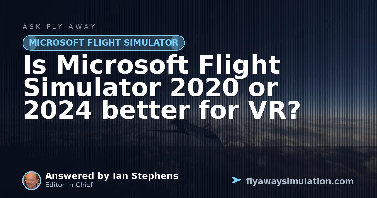 Flight Simulation Software Vr Is Microsoft Flight Simulator 2020 or 2024 better for VR? | Fly Away ...