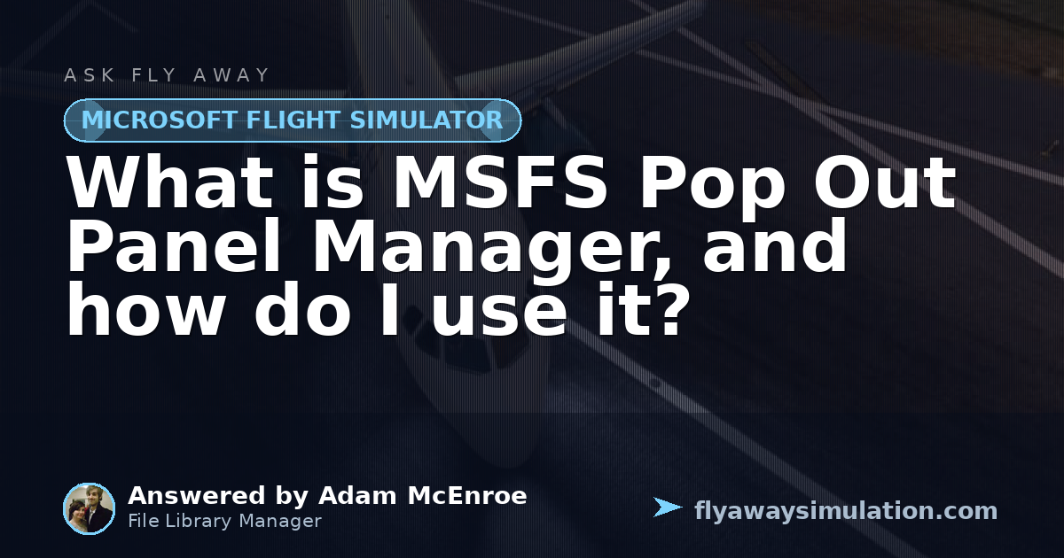 What is MSFS Pop Out Panel Manager, and how do I use it? | Fly Away ...