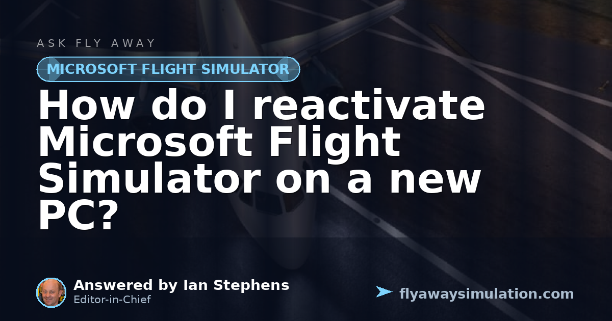 How do I reactivate Microsoft Flight Simulator on a new PC? | Fly Away ...