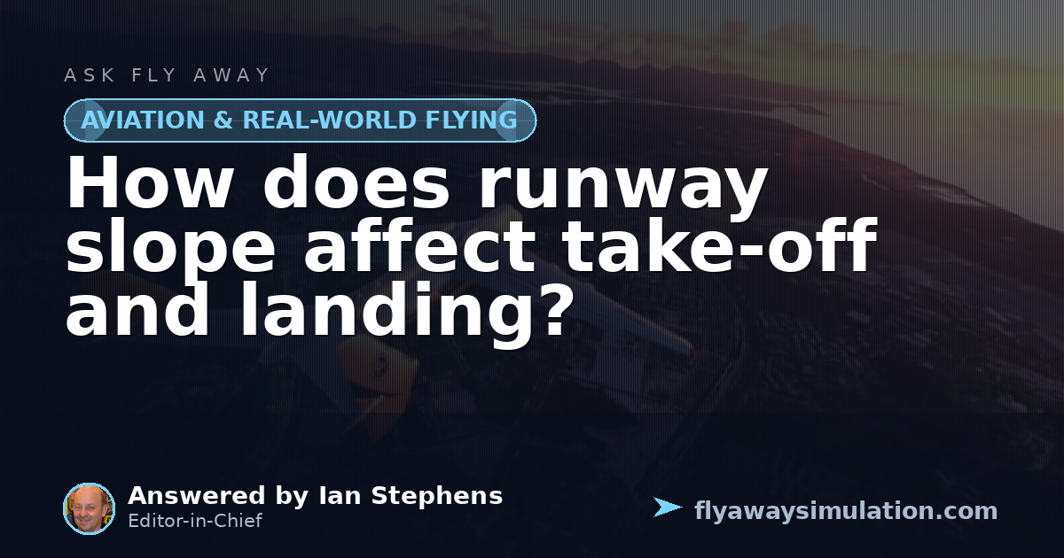 Sloping Construction How does runway slope affect take-off and landing? | Fly Away Simulation