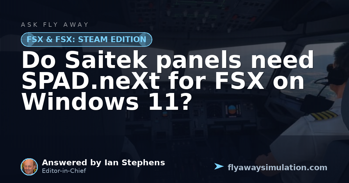 Do Saitek panels need SPAD.neXt for FSX on Windows 11? | Fly Away ...
