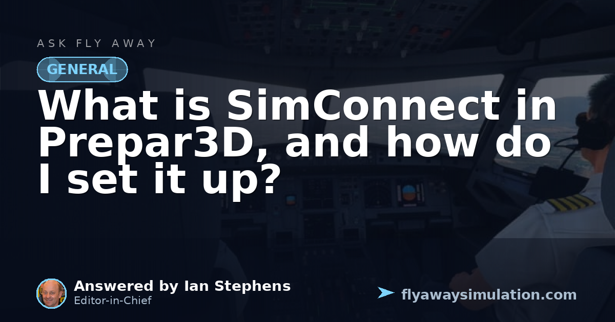 What is SimConnect in Prepar3D, and how do I set it up? | Fly Away ...